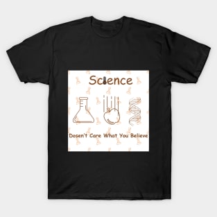 Science Doesn't Care What You Believe T-Shirt